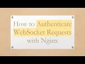 How to Authenticate WebSocket Requests with Nginx