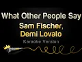 Download Lagu Sam Fischer, Demi Lovato - What Other People Say (Karaoke Version)