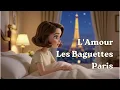 Download Lagu L'Amour, Les Baguettes, Paris🇫🇷🥖 Stella Jang 스텔라장 🌸💕New improved version / Subtitles for translation