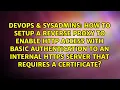 How to setup a reverse proxy to enable HTTP access with basic authentication to an internal