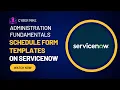 Schedule Form Templates ServiceNow System Admin Fundamentals