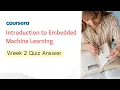 Introduction to Embedded Machine Learning Week 2 Quiz Answer