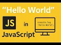Print Hello World in JavaScript - First JS Program