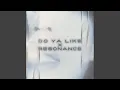 Download Lagu Do Ya Like X Resonance