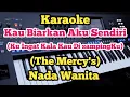 Download Lagu Karaoke Kau Biarkan Aku Sendiri(Nada Wanita) - The Mercy's