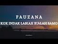 Lagu FAUZANA  - KOK INDAK LABIAH BIALAH SAMO || LIRIK LAGU MINANG