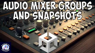 Unity Mixer Groups and Snapshots