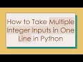 How to Take Multiple Integer Inputs in One Line in Python
