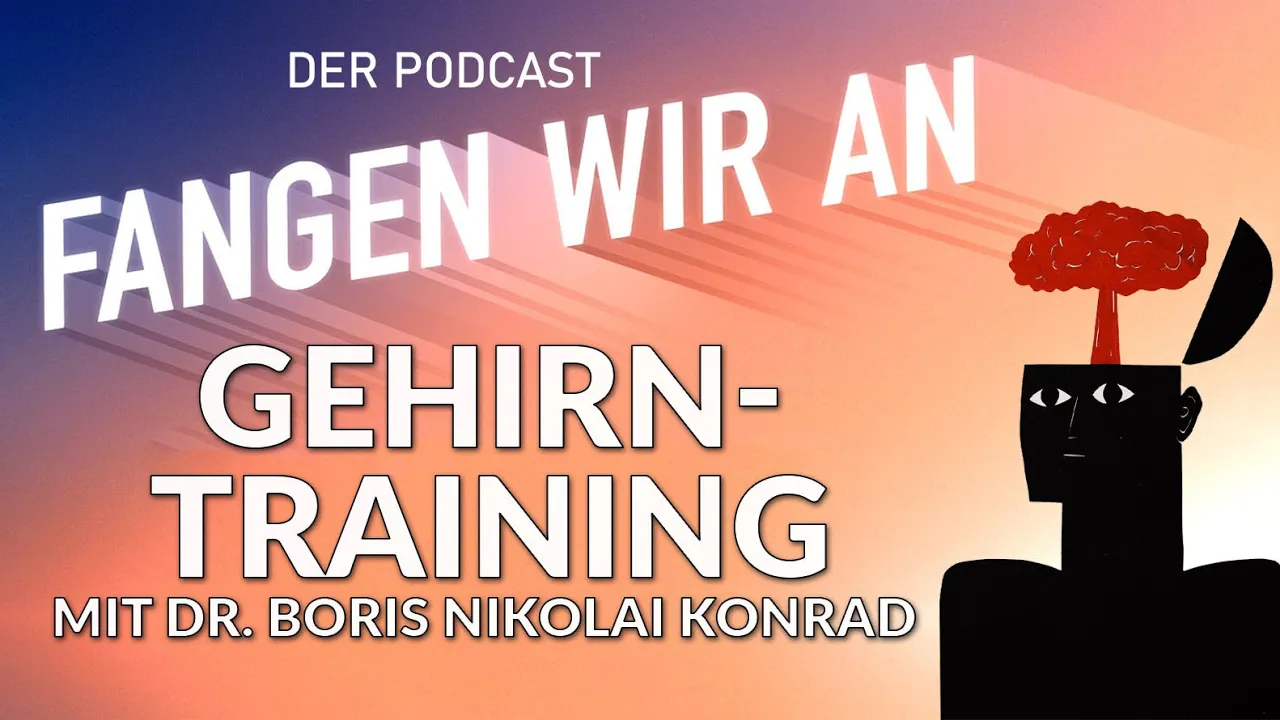 Wie wir uns ALLES merken können – mit Dr. Boris Nikolai Konrad | Folge 27 | Fangen wir an!