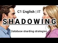 SHADOWING C1 English IT Database sharding strategies