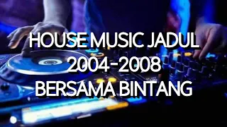 Download House Music Jadul 2004-2008 - Bersama Bintang MP3