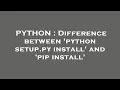 PYTHON Difference between python setup py install and pip install