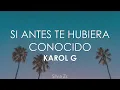 [1 HORA] Karol G - Si Antes Te Hubiera Conocido (Letra/Lyrics)