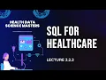 Lecture 2 2 2 SQL for Healthcare Data Analysis Masters in Health Data Science