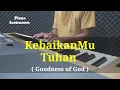 Download Lagu KebaikanMu Tuhan ( Goodness of God ) piano cover by Andreas pramuji