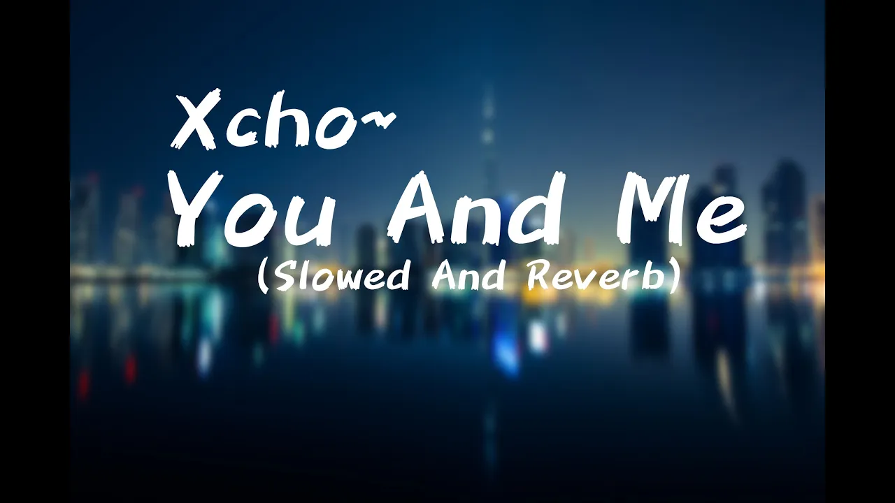 Xcho- You And Me (Tiktok Remix) (Slowed + Reverb) // Mixxed
