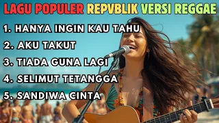 5 lagu terpopuler repvblik versi reggae santai paling enak didengar 2026