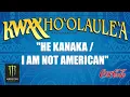 27th KWXX Ho`olaule`a - KA`IKENA SCANLAN   HE KANAKA / I AM NOT AMERICAN