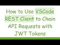 How to Use VSCode REST Client to Chain API Requests with JWT Tokens