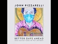 Better Days Ahead - John Pizzarelli
