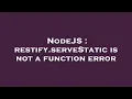 NodeJS restify serveStatic is not a function error