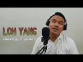 Download Lagu LOH YANG Album alm yoyo s  cover Danto Susanto