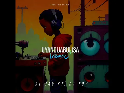 Download MP3 Uyangijabulis (Al-Jay Ft DJ TOY Remix)