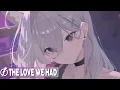Download Lagu Nightcore - The Love We Had (ARMNHMR feat. Trella) - Lyrics