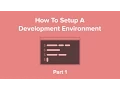 How To Setup A Development Environment - Part 1