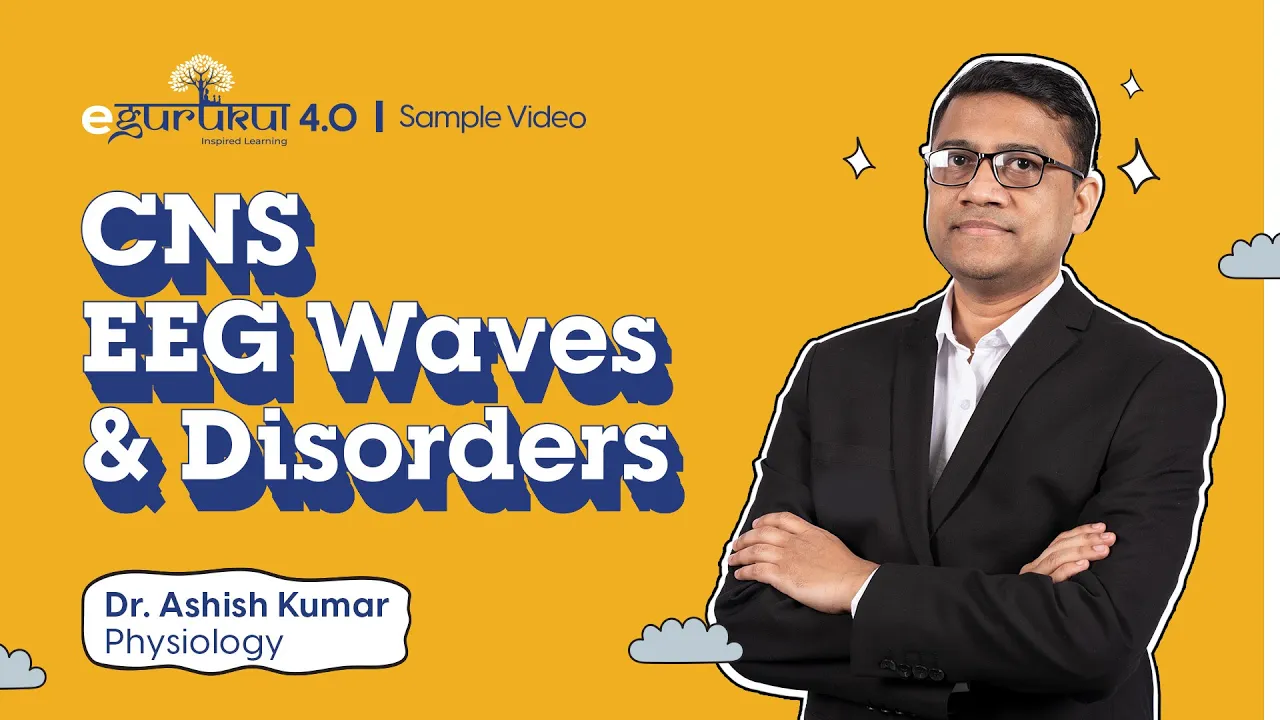 eGurukul 4.0 - CNS [EEG Waves & Disorders] | Dr. Ashish Kumar [Physiology]