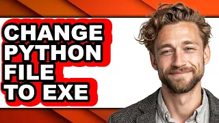 How to Change Python File to Exe - Step by Step