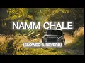 Download Lagu NAMM CHALE (SLOWED \u0026 REVERB)