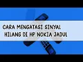 Download Lagu CARA MENGATASI SINYAL HILANG DI HP NOKIA JADUL