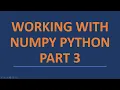 Working with Numpy Python - Part 3 2021