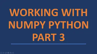 Working with Numpy Python - Part 3 2021