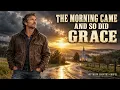 Country Gospel Songs for Hard Times | The Morning Came, and So Did Grace