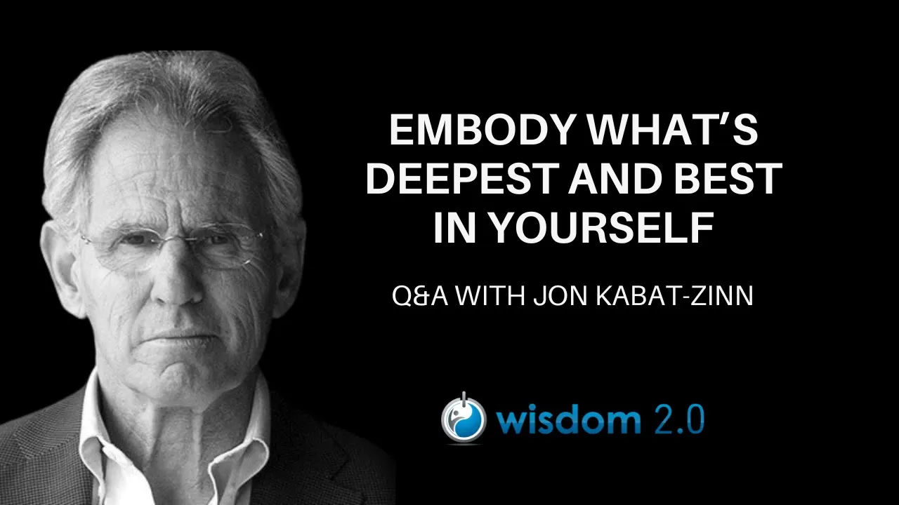 Embody What’s Deepest and Best in Yourself | Q&A With Jon Kabat-Zinn