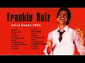 Frankie Ruiz Latin Songs 2024 💃 Top 100 Artists To Listen in 2024