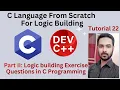 Tutorial 22 Part II Logic building Exercise Questions in C Programming