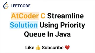 AtCoder C Streamline - Solution Using Priority Queue In Java