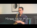 Download Lagu Hingga Akhir Waktu - Nineball (Saxophone Cover by Dori Wirawan)