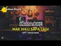 Download Lagu KARAOKE  • MAK NIKU SAPA LAGI • CPT•AHMAD DAFFA