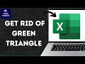 How to Get Rid of Green Triangle in Excel