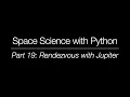 Space Science with Python - Part 19 Rendezvous with Jupiter