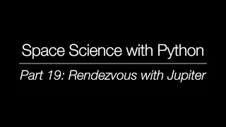 Space Science with Python - Part 19 Rendezvous with Jupiter
