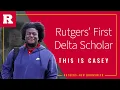 Rutgers First Delta Scholar This is Casey