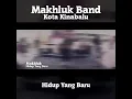Lagu Makhluk Band - Hidup Yang Baru
