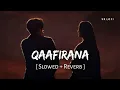Lagu Qaafirana (Slowed + Reverb) | Arijit Singh, Nikita Gandhi | Kedarnath | SR Lofi