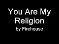 Download Lagu Firehouse - You Are My Religion (LYRICS)