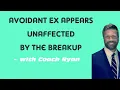 The avoidant ex can appear unaffected by the breakup